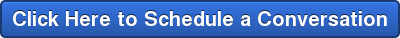 Click Here to Schedule a Conversation